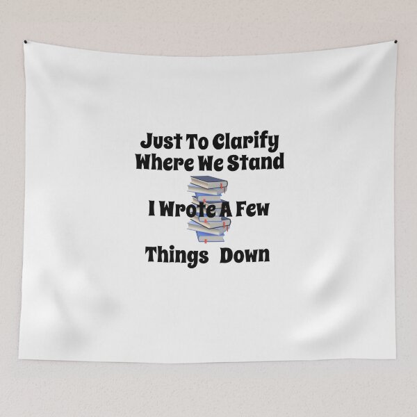 Item preview, Just To Clarify Where We Stand I Wrote A Few Things Down designed and sold by MottoDigging.