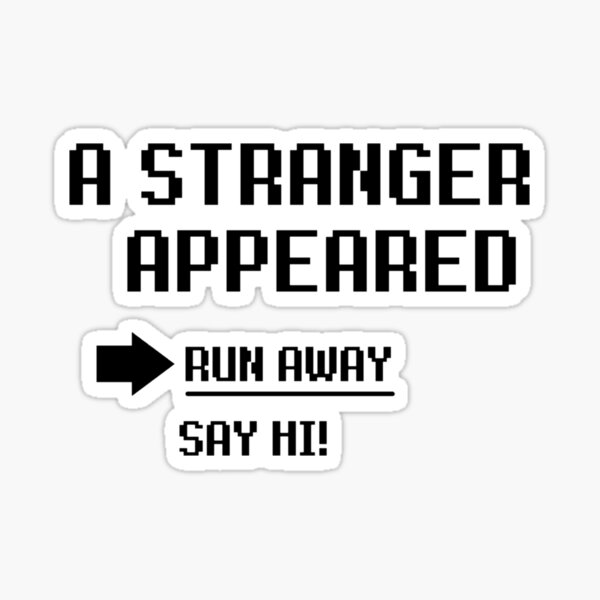 a-stranger-appeared-run-away-or-say-hi-sticker-for-sale-by-hdr-design