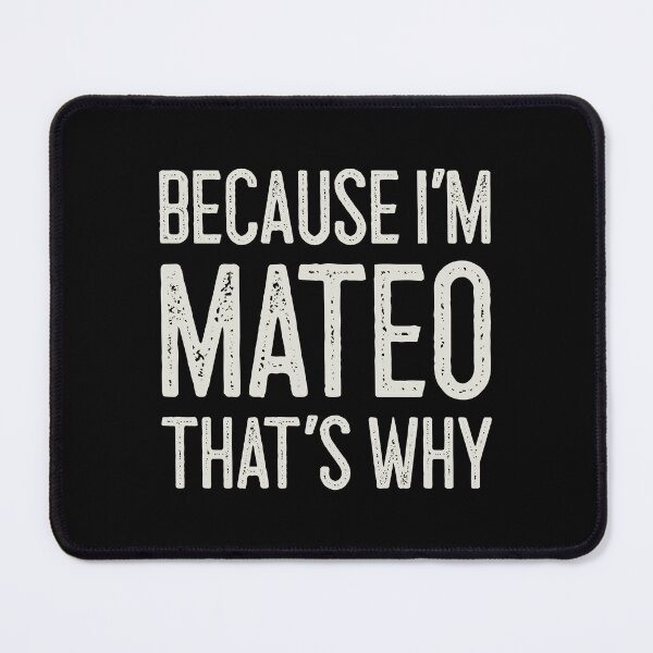 Item preview, Because I’m Mateo That’s Why Funny Personalized Name designed and sold by MariosNydras.