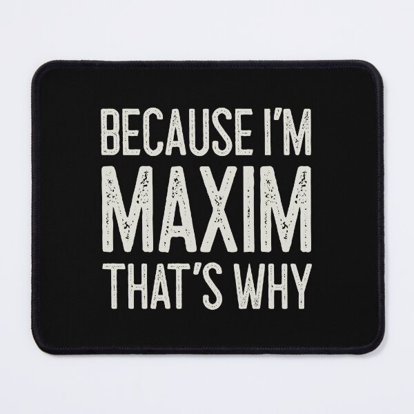 Item preview, Because I’m Maxim That’s Why Funny Personalized Name designed and sold by MariosNydras.