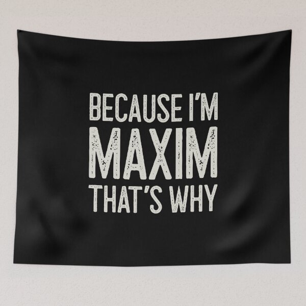 Item preview, Because I’m Maxim That’s Why Funny Personalized Name designed and sold by MariosNydras.