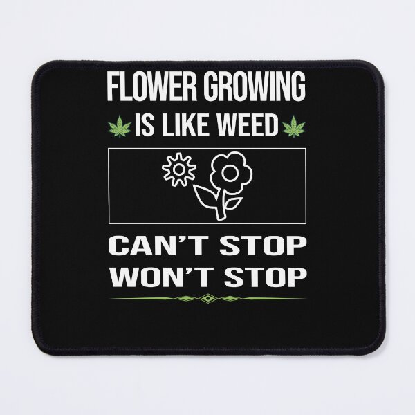 Item preview, Funny Can't Stop Flower Growing designed and sold by ArydeaNoriega.