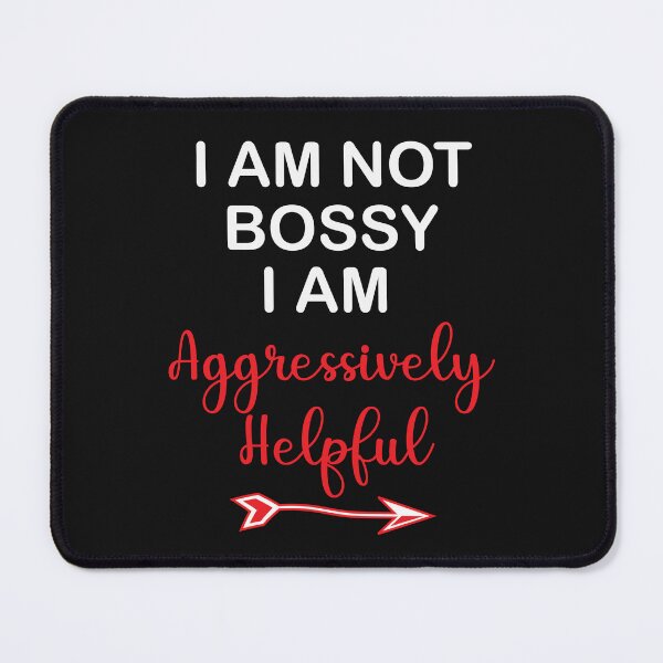 Item preview, Copy of I Am Not Bossy I Am Aggressively Helpful designed and sold by beefrancky.
