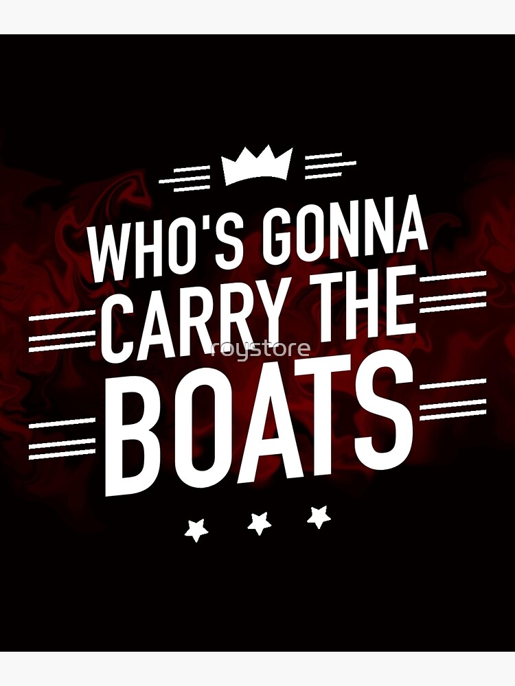Discover Who's Gonna Carry The Boats Motivational Premium Matte Vertical Poster