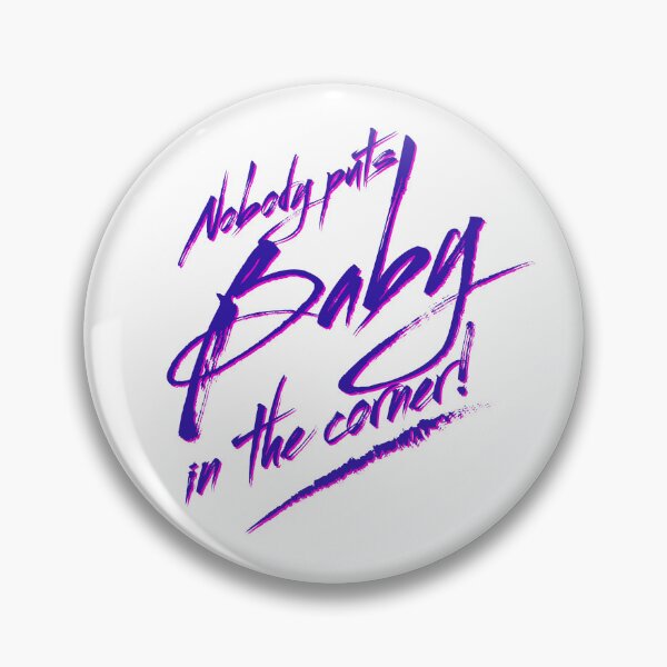 Item preview, Nobody Puts Baby in the Corner Quote designed and sold by Meta Cortex.