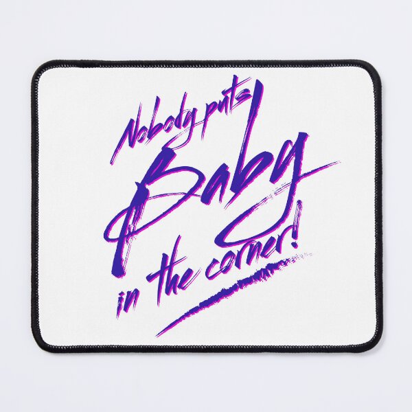 Item preview, Nobody Puts Baby in the Corner Quote designed and sold by McPod.