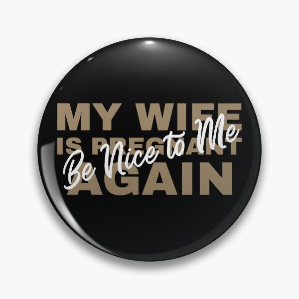 Item preview, be nice to me my wife is pregnant again designed and sold by HorizonDesignz.