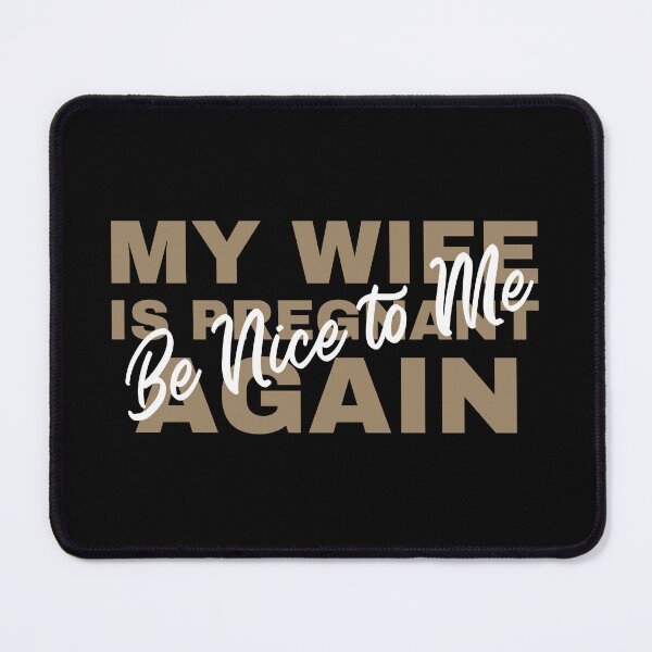 Item preview, be nice to me my wife is pregnant again designed and sold by HorizonDesignz.