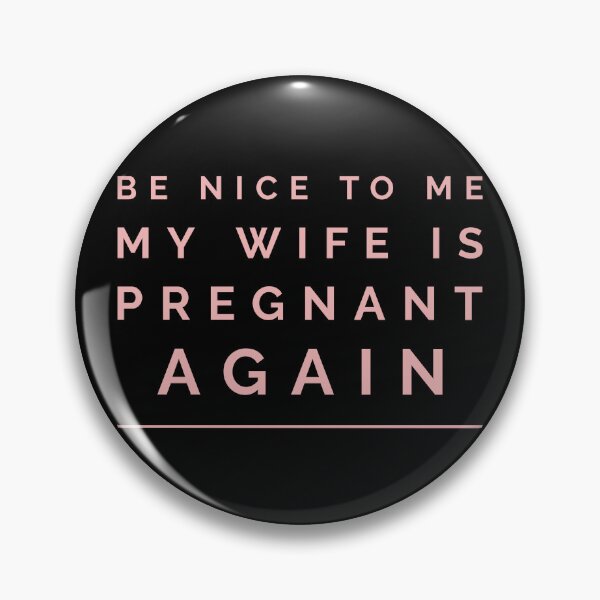 Item preview, be nice to me my wife is pregnant again designed and sold by HorizonDesignz.