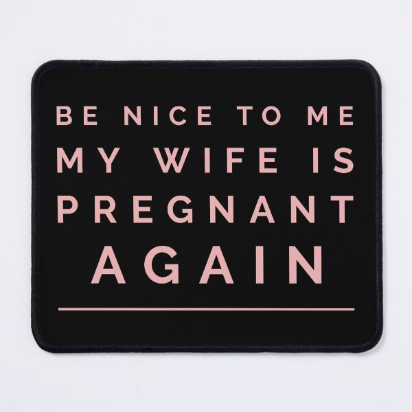 Item preview, be nice to me my wife is pregnant again designed and sold by HorizonDesignz.