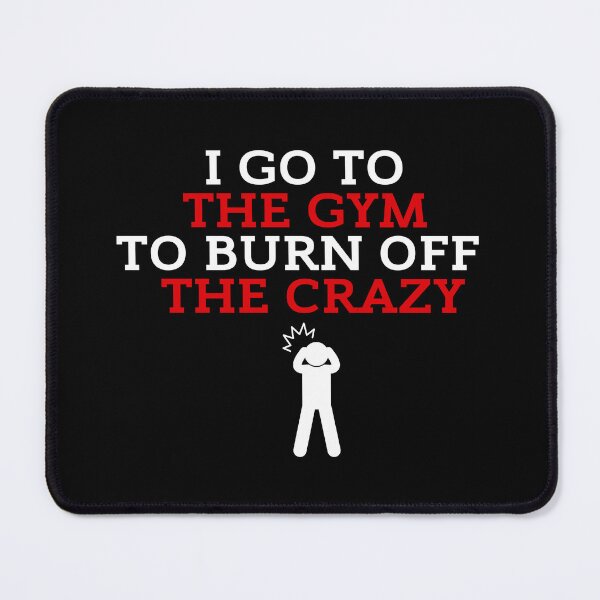 Item preview, I Go To The Gym To Burn Off The Crazy Funny Gym Black Background designed and sold by ZestyFruit.