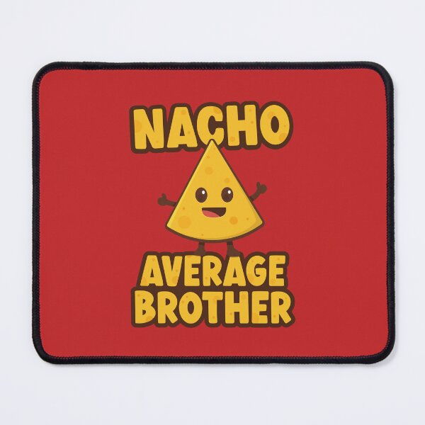Item preview, Nacho Average Brother designed and sold by PaulSDesign.