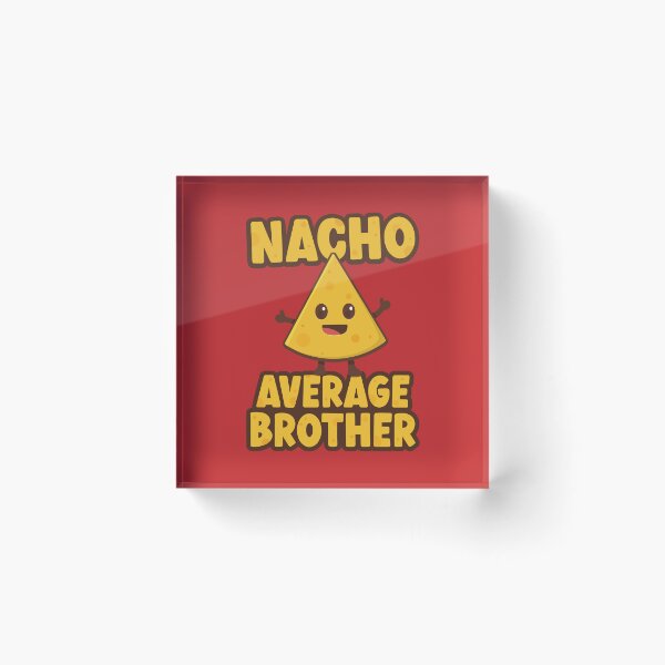 Item preview, Nacho Average Brother designed and sold by PaulSDesign.