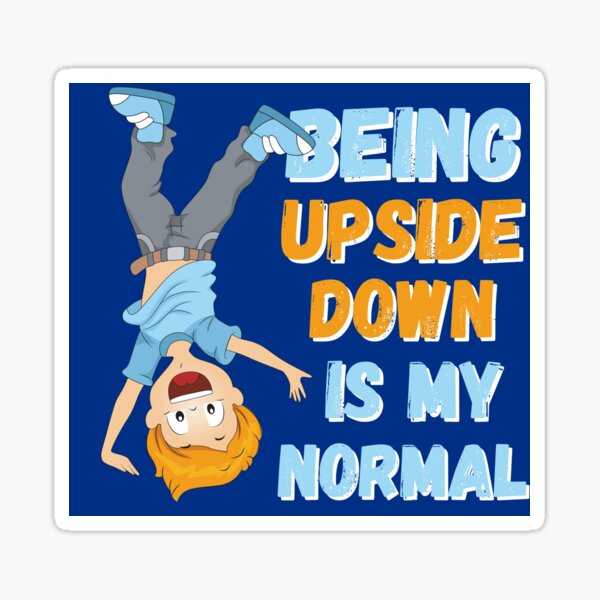 "Being upside down is my normal " Sticker by 1DaisyChainLane Redbubble