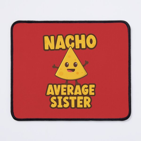 Item preview, Nacho Average Sister designed and sold by PaulSDesign.