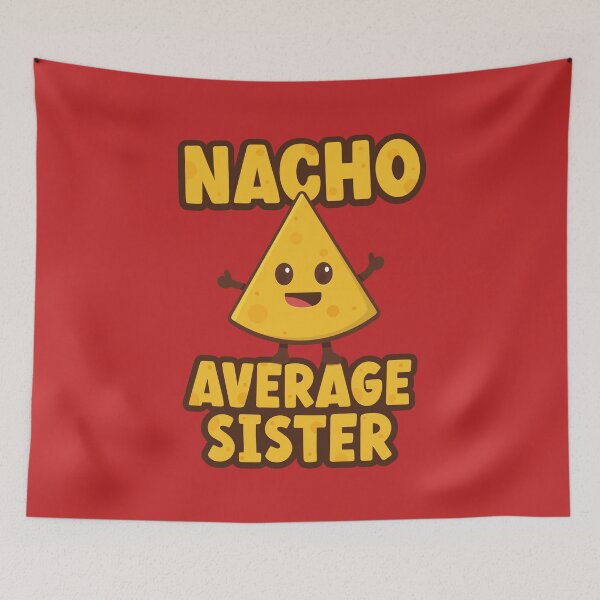 Item preview, Nacho Average Sister designed and sold by PaulSDesign.