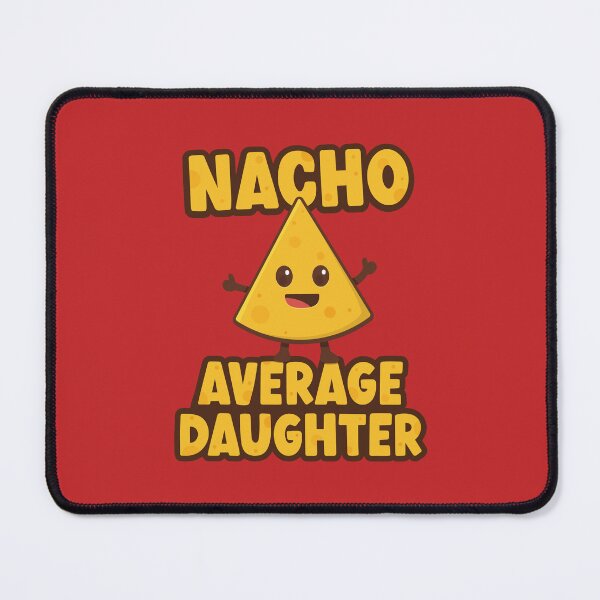Item preview, Nacho Average Daughter designed and sold by PaulSDesign.