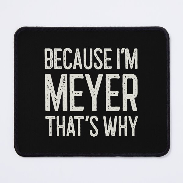 Item preview, Because I’m Meyer That’s Why Funny Personalized Name designed and sold by MariosNydras.
