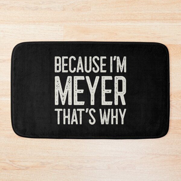 Item preview, Because I’m Meyer That’s Why Funny Personalized Name designed and sold by MariosNydras.