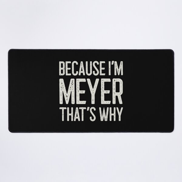 Item preview, Because I’m Meyer That’s Why Funny Personalized Name designed and sold by MariosNydras.