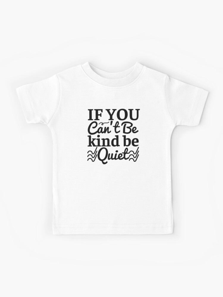 If You Can'T Be Kind Be Quiet Shirt, Sarcasm Shirt, Funny Sarcastic Shirts, Funny  Quotes Shirts, Funny Sarcastic Sayings