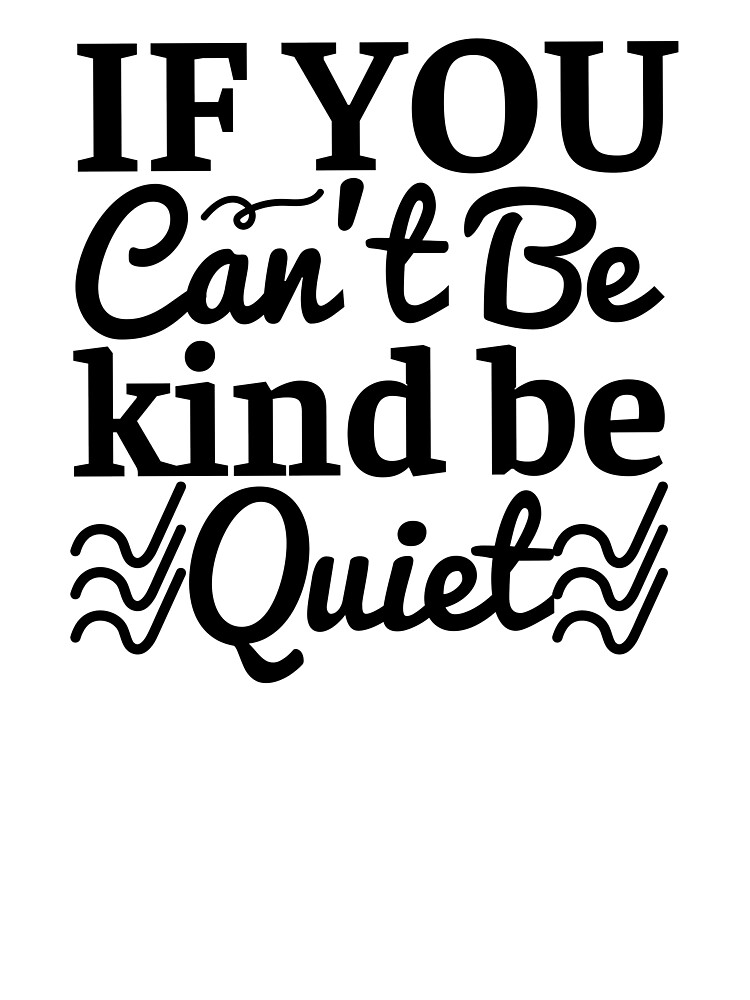 if you can't be kind be quiet shirt, sarcasm shirt, funny sarcastic shirts,  funny quotes shirts, funny sarcastic sayings | Kids T-Shirt