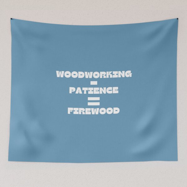 Item preview, Woodworking - Patience = Firewood -  Woodworking Carpentry Fun Graphic - Fun Woodworking Gifts  designed and sold by WoodWorkingInc.