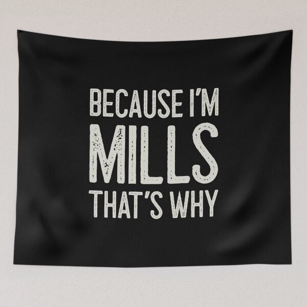 Item preview, Because I’m Mills That’s Why Funny Personalized Name designed and sold by MariosNydras.
