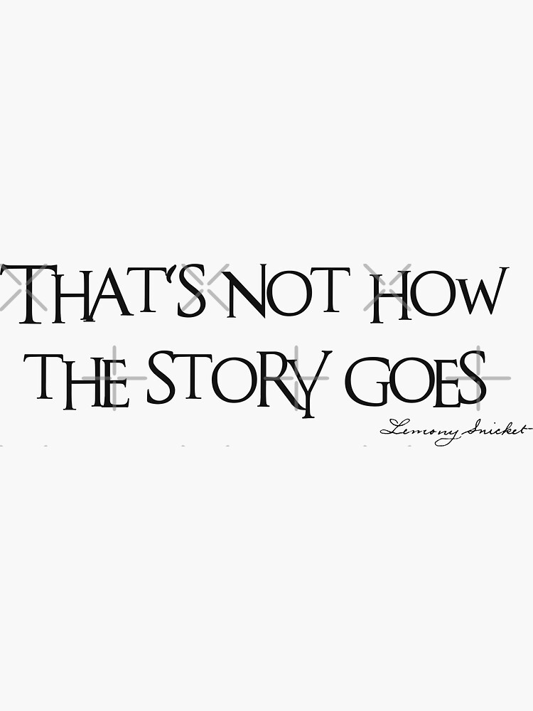 "That's not how the story goes..." Sticker for Sale by khurst | Redbubble