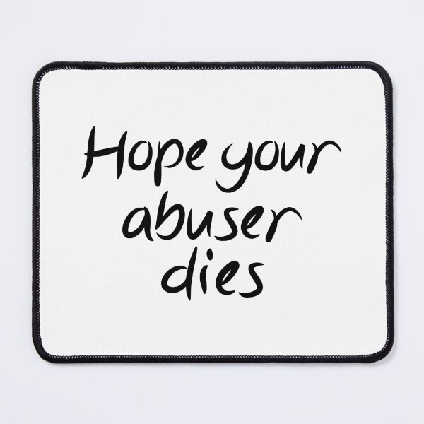 Item preview, Hope Your Abuser Dies - hope your abuser dies designed and sold by JenniaStore.