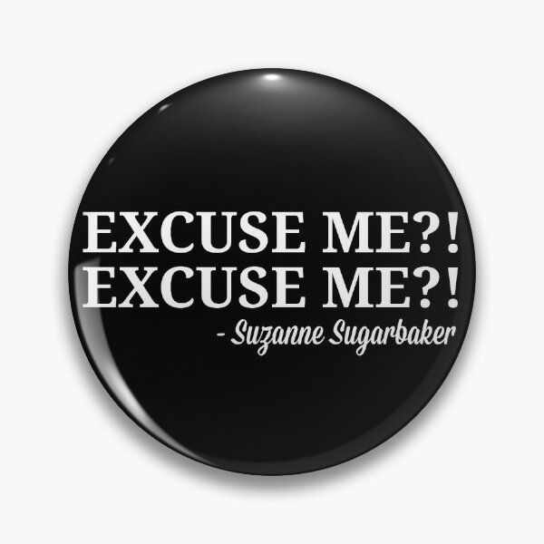 Item preview, Suzanne Sugarbaker Excuse Me Excuse Me Quote designed and sold by popquotables.