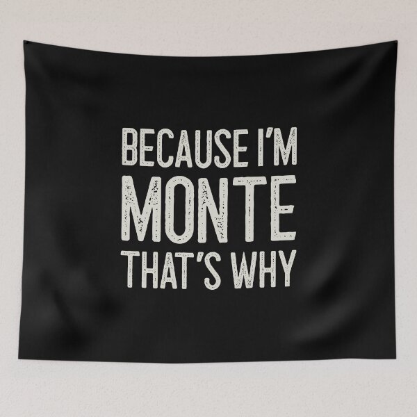 Item preview, Because I’m Monte That’s Why Funny Personalized Name designed and sold by MariosNydras.