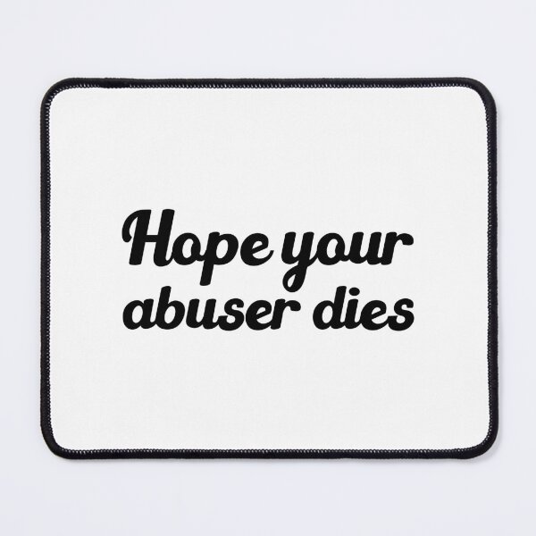 Item preview, Hope Your Abuser Dies - hope your abuser dies designed and sold by JenniaStore.