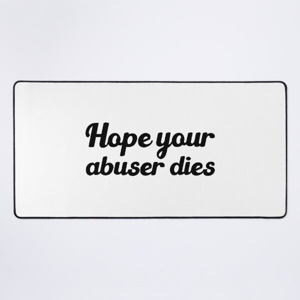 Item preview, Hope Your Abuser Dies - hope your abuser dies designed and sold by JenniaStore.