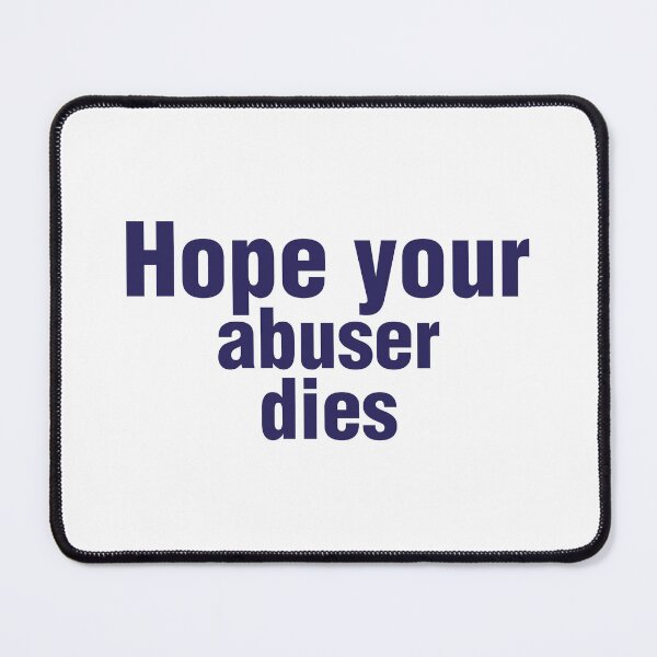 Item preview, Hope Your Abuser Dies - hope your abuser dies designed and sold by JenniaStore.