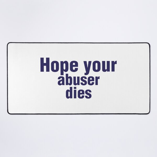 Item preview, Hope Your Abuser Dies - hope your abuser dies designed and sold by JenniaStore.