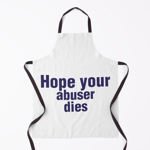 Item preview, Hope Your Abuser Dies - hope your abuser dies designed and sold by JenniaStore.