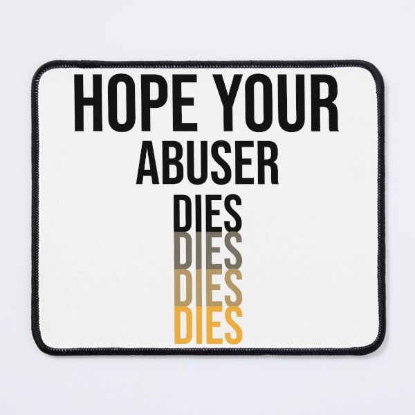 Item preview, Hope Your Abuser Dies - hope your abuser dies Funny Quote designed and sold by JenniaStore.
