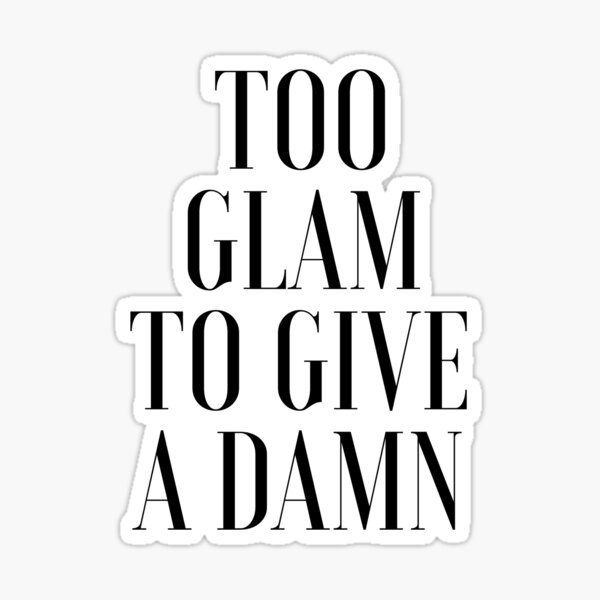 Too Glam To Give A Damn Stickers Redbubble