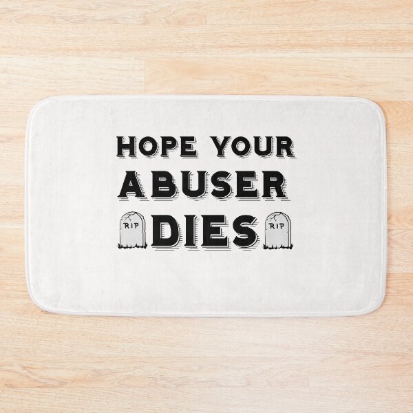 Item preview, Hope Your Abuser Dies designed and sold by kamaldc.