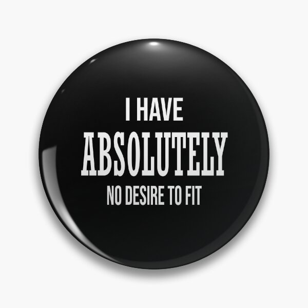 Item preview,  I Have Absolutely No Desire to Fit designed and sold by OnlyForYouNow ..