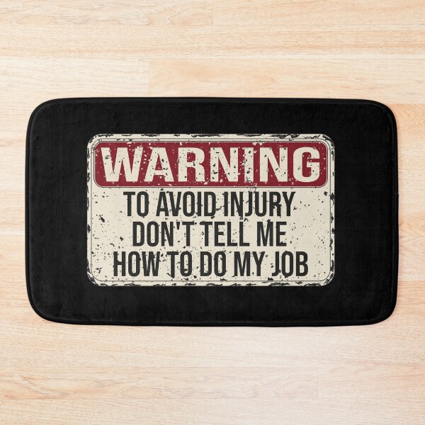 Item preview, Warning To Avoid Injury Don't Tell Me How To Do My Job designed and sold by KElife.