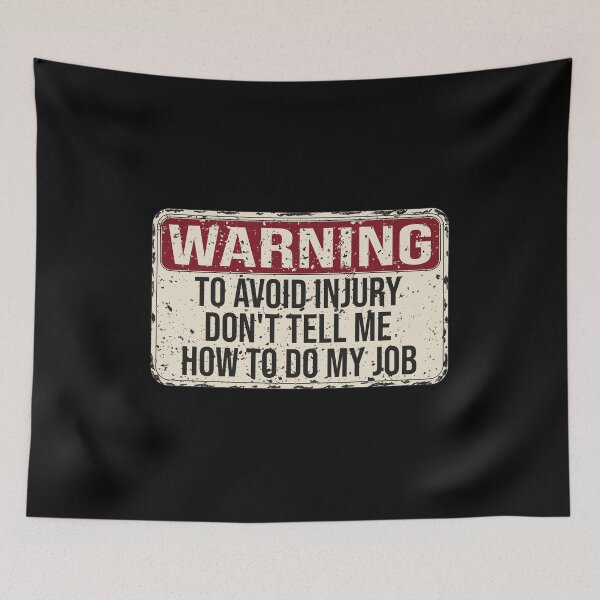 Item preview, Warning To Avoid Injury Don't Tell Me How To Do My Job designed and sold by KElife.