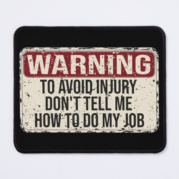Item preview, Warning To Avoid Injury Don't Tell Me How To Do My Job designed and sold by KElife.