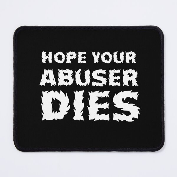 Item preview, Hope Your Abuser Dies, designed and sold by kamaldc.