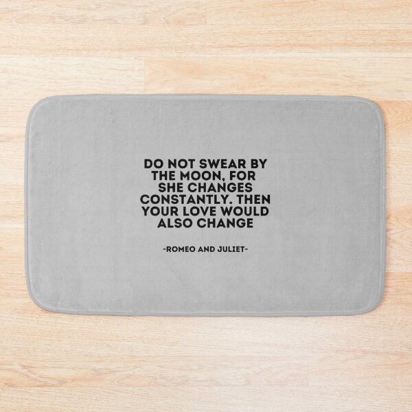 Item preview, Romeo and Juliet Quote - Do not swear by the moon, for she changes constantly. then your love would   designed and sold by TheCliffBayy.