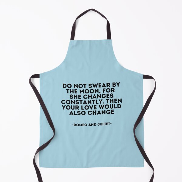 Item preview, Romeo and Juliet Quote - Do not swear by the moon, for she changes constantly. then your love would designed and sold by TheCliffBayy.