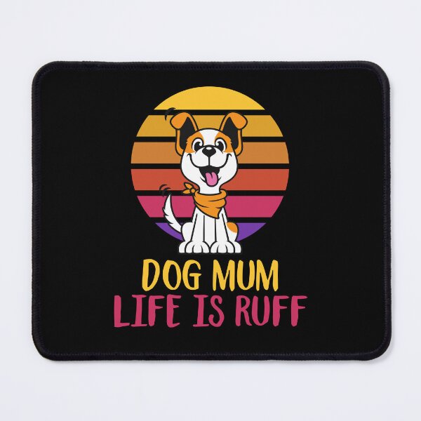 Item preview, DOG MUM LIFE IS RUFF designed and sold by tagmecool.