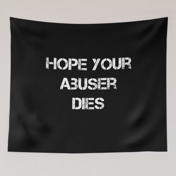 Item preview, hope your abuser dies  designed and sold by ShirtzTonight.