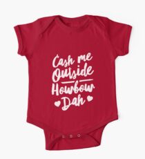 Cash Me Outside Howbow Dah One Piece - Short Sleeve